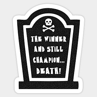 THE WINNER AND STILL CHAMPION DEATH! Sticker